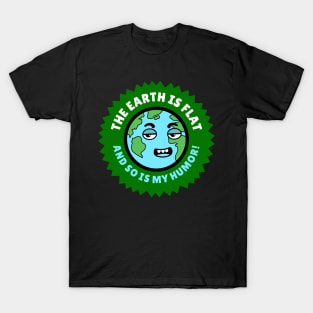 The earth is flat and so is my humor! T-Shirt